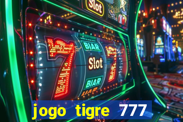 jogo tigre 777 como jogar